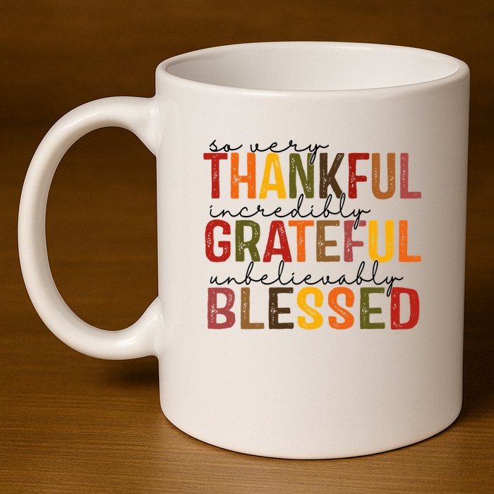 So Very Thankful Incredibly Grateful Unbelievably Blessed Thanksgiving Quote 11oz C Handle Ceramic Mug