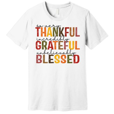 So Very Thankful Incredibly Grateful Unbelievably Blessed Thanksgiving Quote Premium T-Shirt