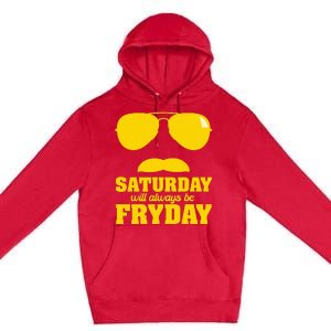 Saturday Will Always Be Fryday Premium Pullover Hoodie