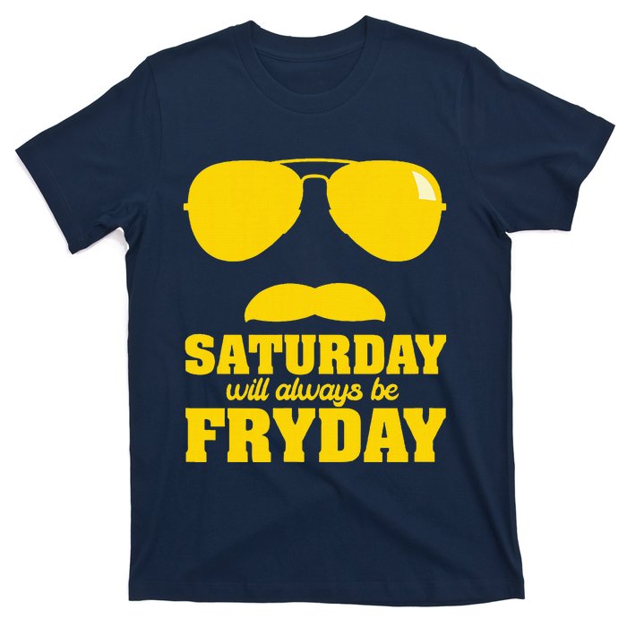 Saturday Will Always Be Fryday T-Shirt