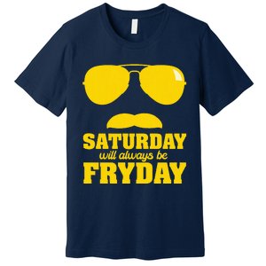 Saturday Will Always Be Fryday Premium T-Shirt