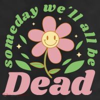 Someday We'll All Be Dead Flower Cool Comfort Performance Bucket Hat