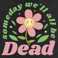 Someday We'll All Be Dead Flower 11oz C Handle Ceramic Mug
