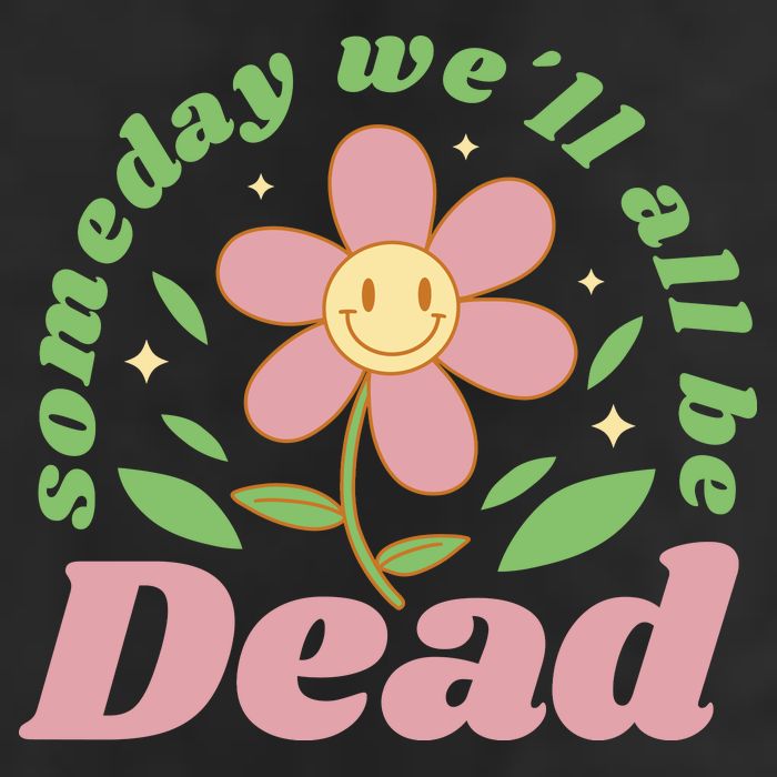 Someday We'll All Be Dead Flower 11oz C Handle Ceramic Mug