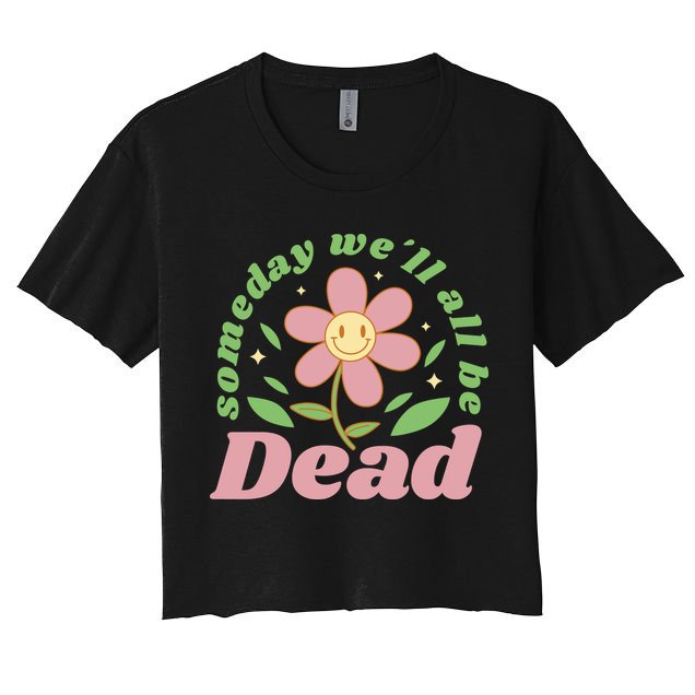 Someday We'll All Be Dead Flower Crop Top