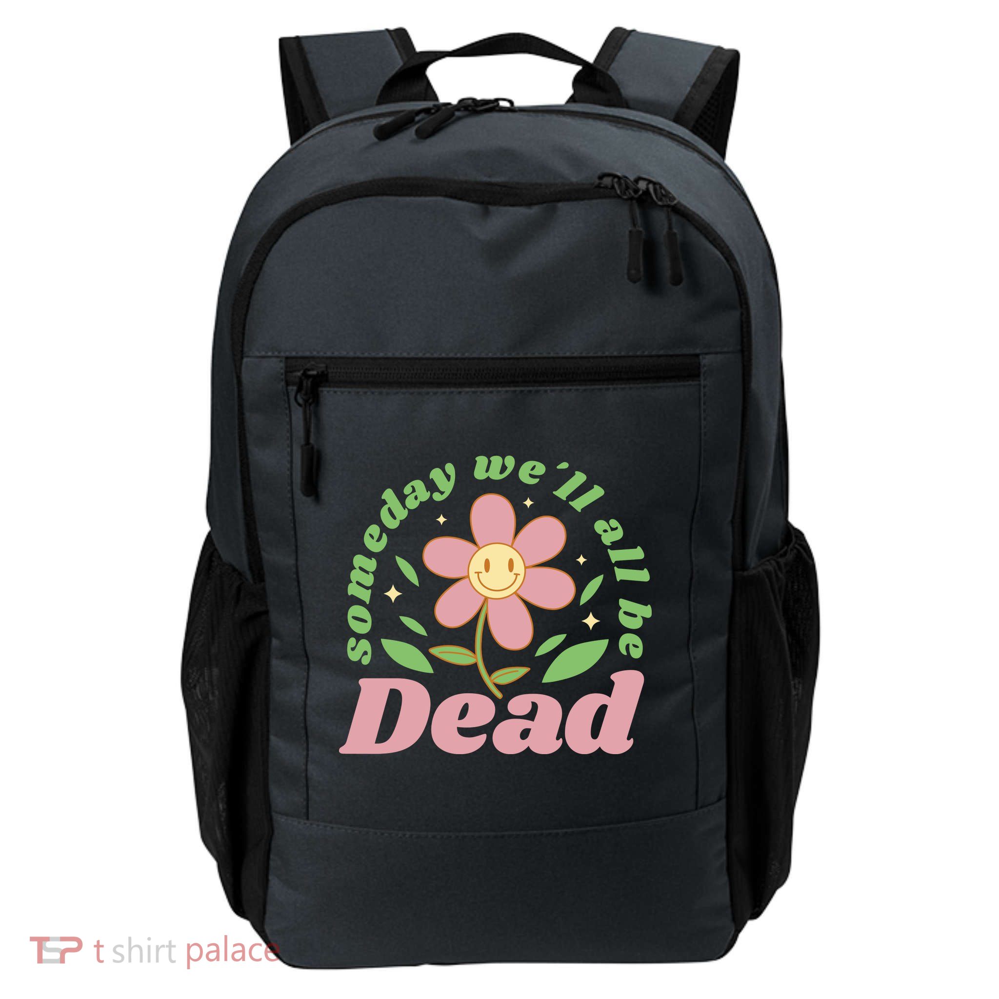 Someday We'll All Be Dead Flower Daily Commute Backpack