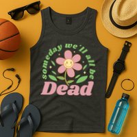 Someday We'll All Be Dead Flower Tank Top
