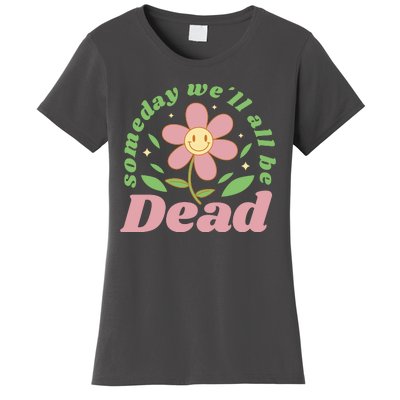 Someday We'll All Be Dead Flower Women's T-Shirt