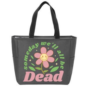 Someday We'll All Be Dead Flower Zip Tote Bag