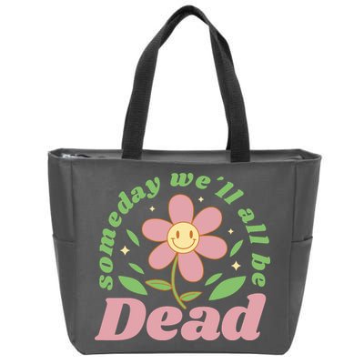 Someday We'll All Be Dead Flower Zip Tote Bag