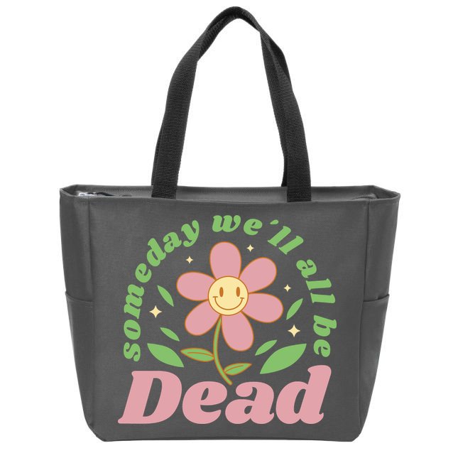 Someday We'll All Be Dead Flower Zip Tote Bag