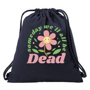 Someday We'll All Be Dead Flower Drawstring Bag