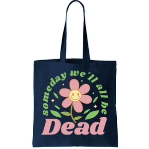 Someday We'll All Be Dead Flower Tote Bag