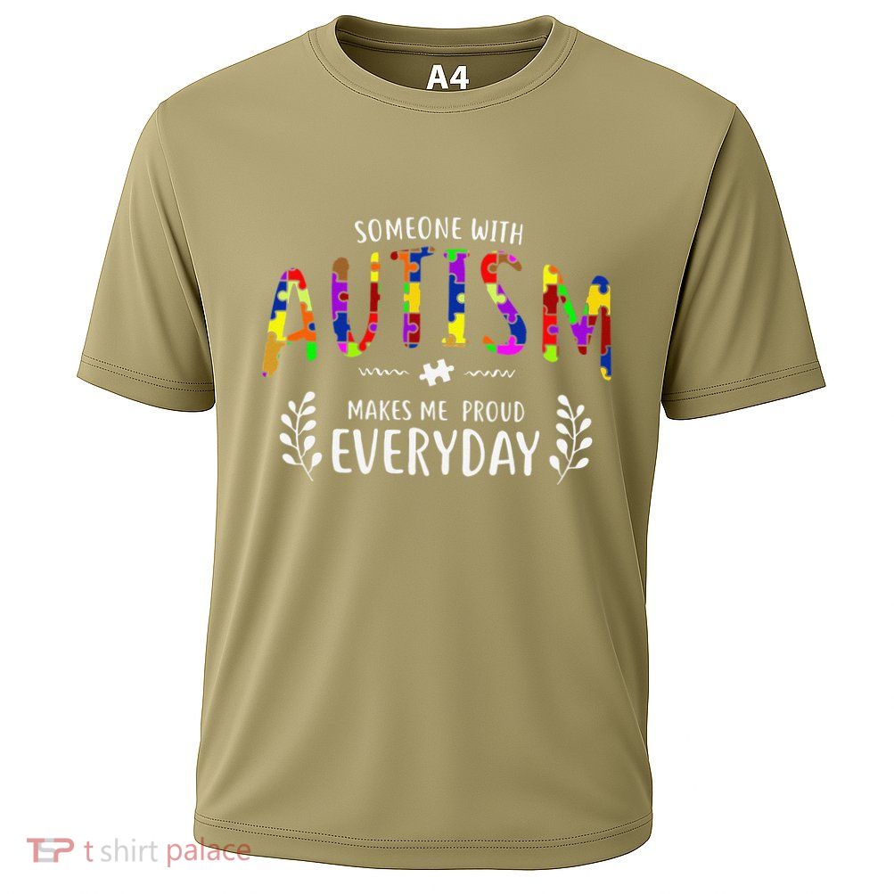 Someone With Autism Makes Me Proud Autism Awareness Support Performance Shirt