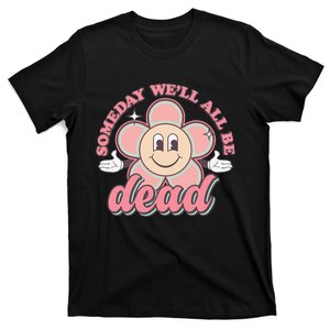 Someday We'll All Be Dead Retro Existential Dread Toon Style T-Shirt