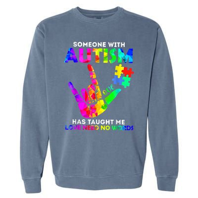 Someone With Autism Has Taught Me Love Needs No Words Garment-Dyed Sweatshirt