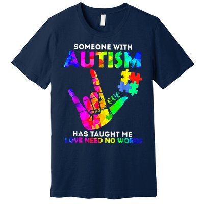 Someone With Autism Has Taught Me Love Needs No Words Premium T-Shirt