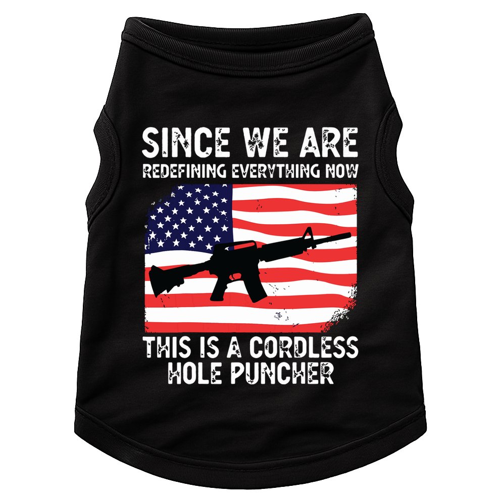 Since We Are Redefining Everything Now Usa Veterans Day Guns Doggie Tank