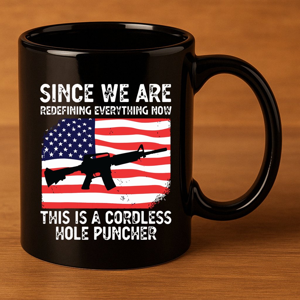 Since We Are Redefining Everything Now Usa Veterans Day Guns 11oz C Handle Ceramic Mug