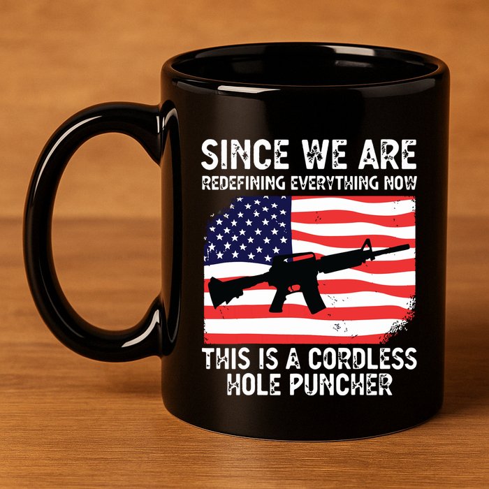 Since We Are Redefining Everything Now Usa Veterans Day Guns 11oz C Handle Ceramic Mug