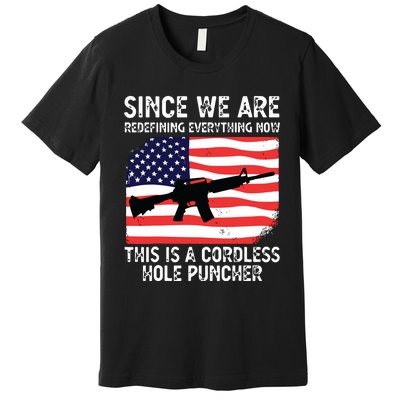 Since We Are Redefining Everything Now Usa Veterans Day Guns Premium T-Shirt