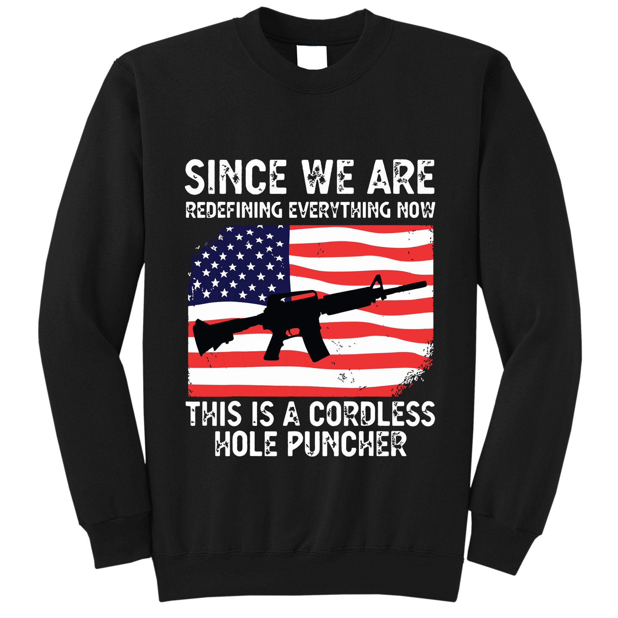 Since We Are Redefining Everything Now Usa Veterans Day Guns Tall Sweatshirt