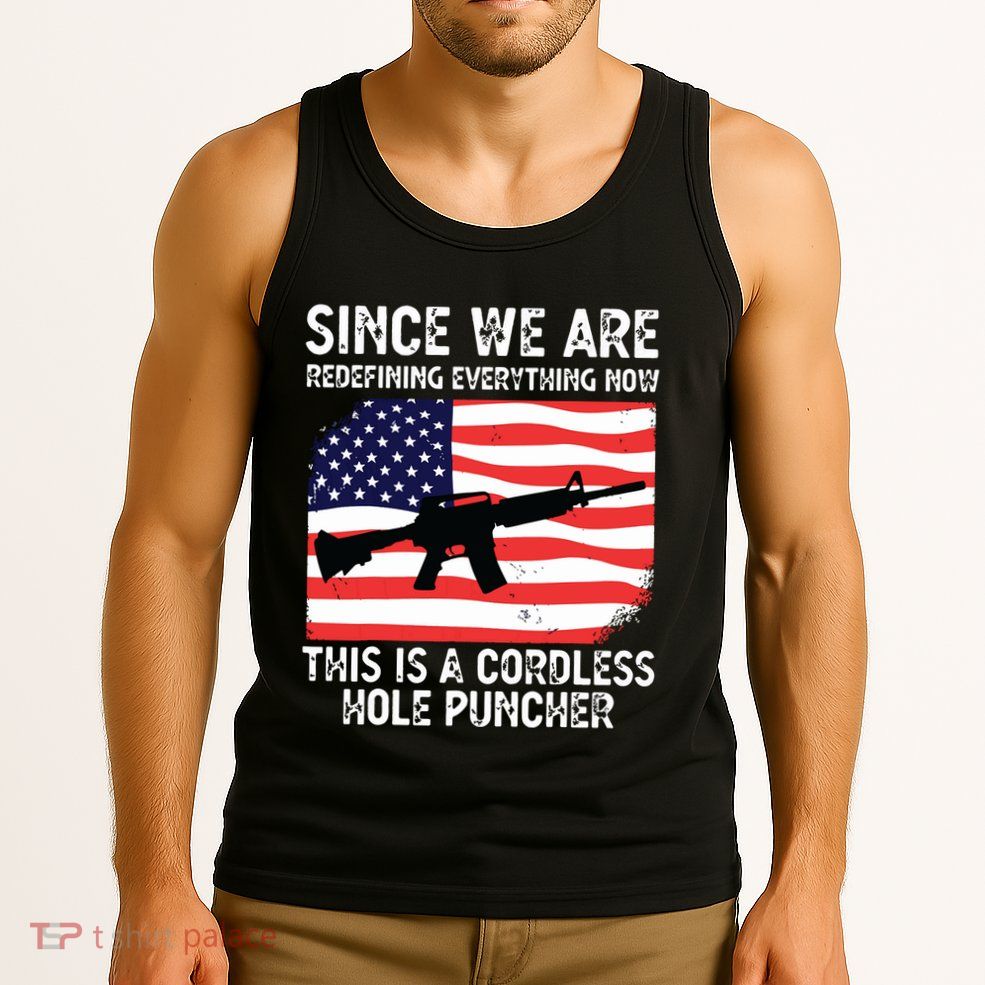 Since We Are Redefining Everything Now Usa Veterans Day Guns Tank Top