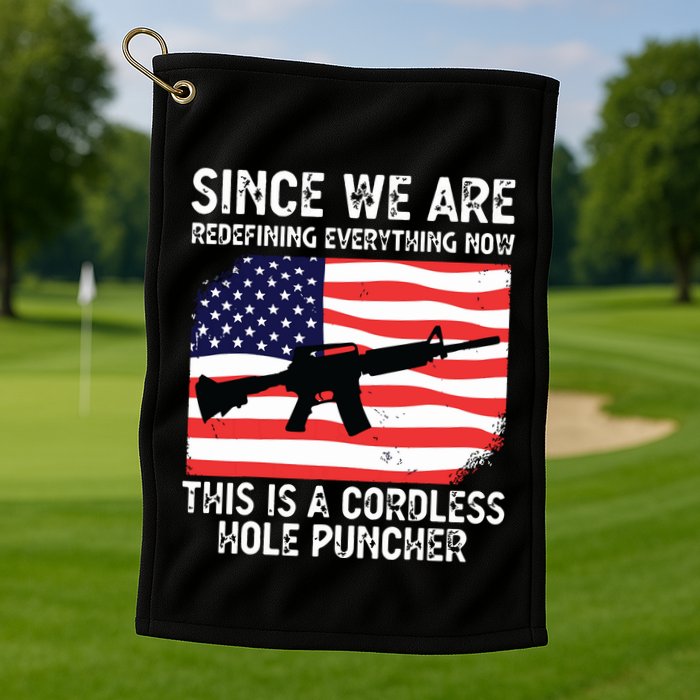 Since We Are Redefining Everything Now Usa Veterans Day Guns Golf Towel