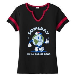 Someday Well All Be Dead Cool Retro Existential Dread Funny Ladies Halftime Notch Neck Tee