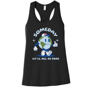 Someday Well All Be Dead Cool Retro Existential Dread Funny Women's Racerback Tank