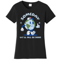 Someday Well All Be Dead Cool Retro Existential Dread Funny Women's T-Shirt