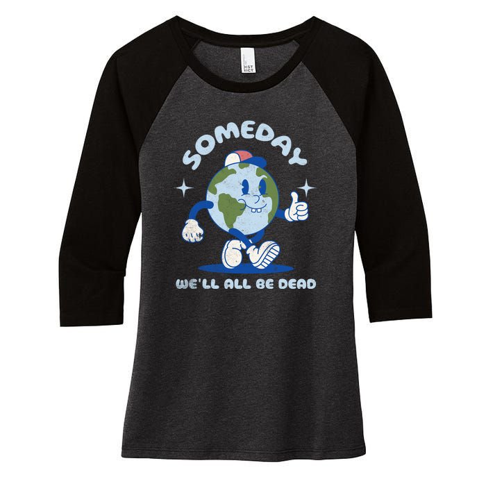 Someday Well All Be Dead Cool Retro Existential Dread Funny Women's Tri-Blend 3/4-Sleeve Raglan Shirt