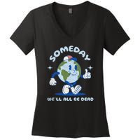 Someday Well All Be Dead Cool Retro Existential Dread Funny Women's V-Neck T-Shirt