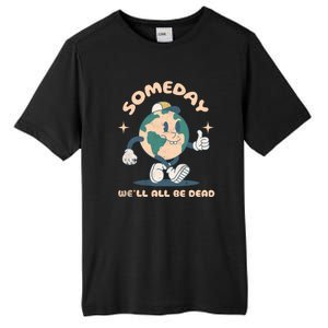 Someday Well All Be Dead Cool Retro Existential Dread Funny Tall Fusion ChromaSoft Performance T-Shirt