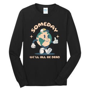 Someday Well All Be Dead Cool Retro Existential Dread Funny Tall Long Sleeve T-Shirt