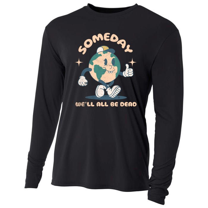 Someday Well All Be Dead Cool Retro Existential Dread Funny Cooling Performance Long Sleeve Crew