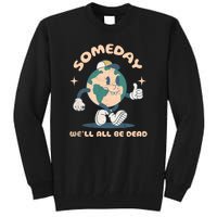 Someday Well All Be Dead Cool Retro Existential Dread Funny Tall Sweatshirt