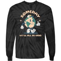 Someday Well All Be Dead Cool Retro Existential Dread Funny Tie-Dye Long Sleeve Shirt