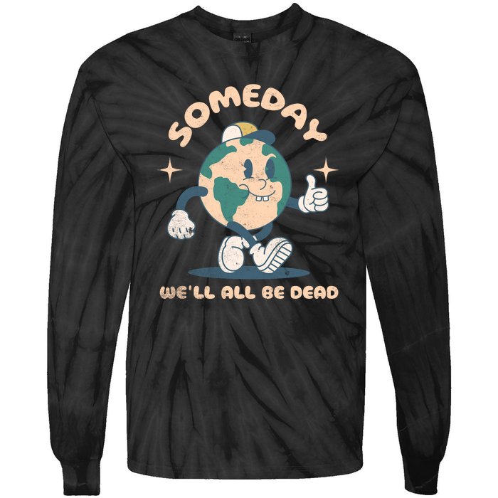 Someday Well All Be Dead Cool Retro Existential Dread Funny Tie-Dye Long Sleeve Shirt