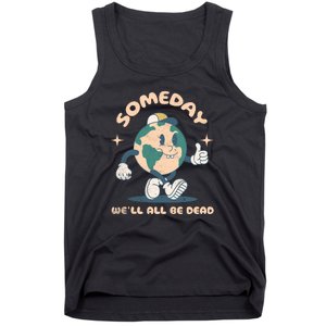 Someday Well All Be Dead Cool Retro Existential Dread Funny Tank Top