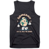 Someday Well All Be Dead Cool Retro Existential Dread Funny Tank Top