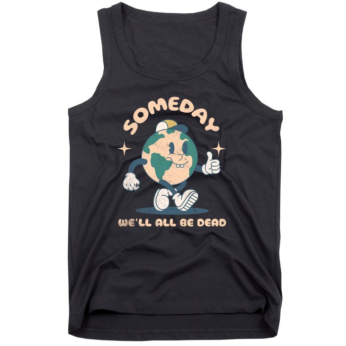 Someday Well All Be Dead Cool Retro Existential Dread Funny Tank Top