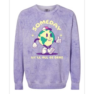 Someday Well All Be Dead Cool Retro Existential Dread Funny Colorblast Crewneck Sweatshirt