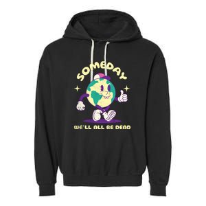 Someday Well All Be Dead Cool Retro Existential Dread Funny Garment-Dyed Fleece Hoodie