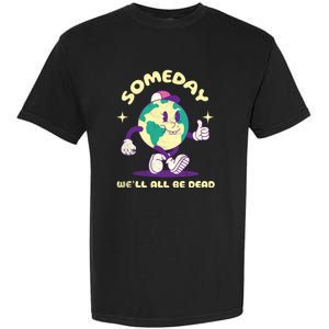 Someday Well All Be Dead Cool Retro Existential Dread Funny Garment-Dyed Heavyweight T-Shirt