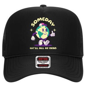 Someday Well All Be Dead Cool Retro Existential Dread Funny High Crown Mesh Back Trucker Hat