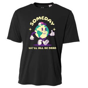 Someday Well All Be Dead Cool Retro Existential Dread Funny Cooling Performance Crew T-Shirt