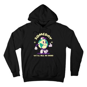 Someday Well All Be Dead Cool Retro Existential Dread Funny Hoodie