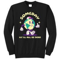 Someday Well All Be Dead Cool Retro Existential Dread Funny Sweatshirt