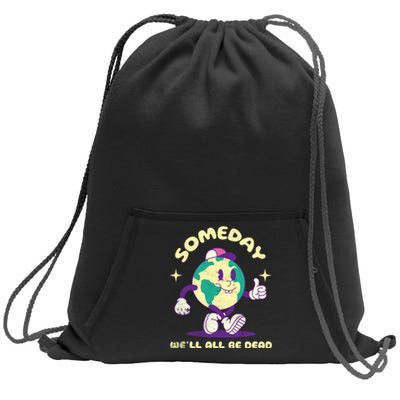 Someday Well All Be Dead Cool Retro Existential Dread Funny Sweatshirt Cinch Pack Bag